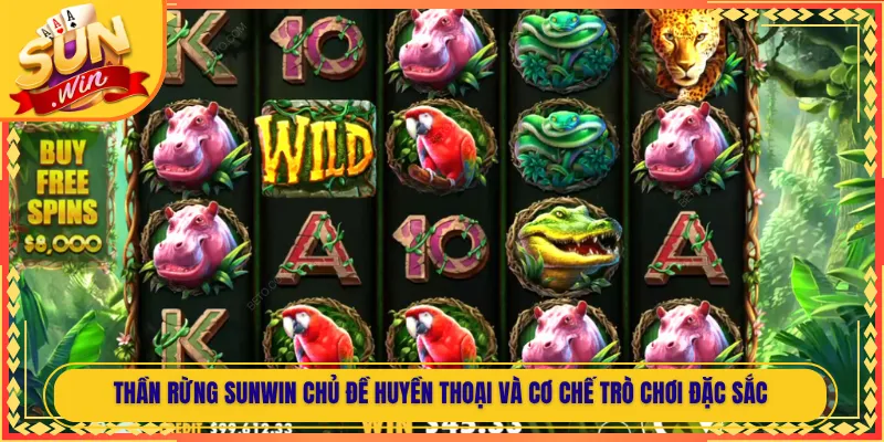 Thần Rừng Sunwin Chủ Đề Huyền Thoại Và Cơ Chế Trò Chơi Đặc Sắc