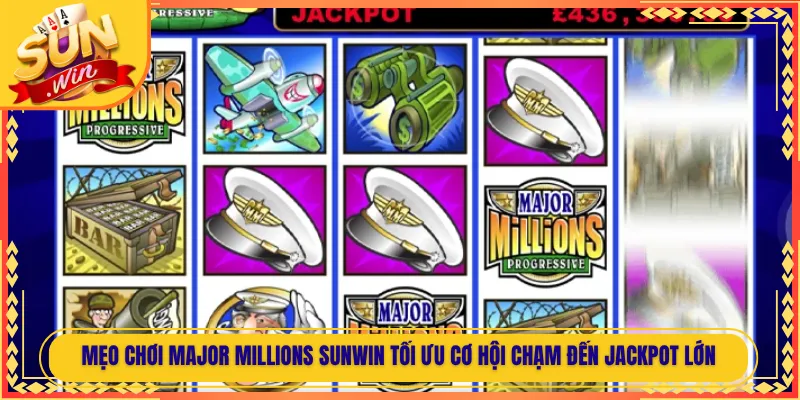 Mẹo Chơi Major Millions Sunwin Tối Ưu Cơ Hội Chạm Đến Jackpot Lớn