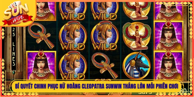 Bí Quyết Chinh Phục Nữ Hoàng Cleopatra Sunwin Thắng Lớn Mỗi Phiên Chơi