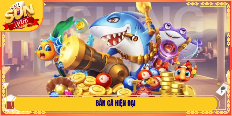 Bắn Cá Hiện Đại