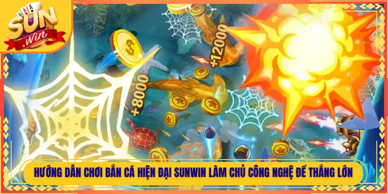 Hướng Dẫn Chơi Bắn Cá Hiện Đại Sunwin Làm Chủ Công Nghệ Để Thắng Lớn