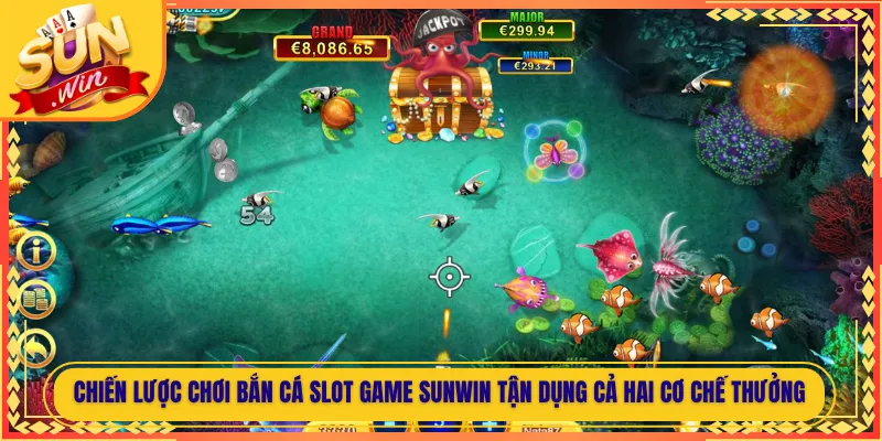 Chiến Lược Chơi Bắn Cá Slot Game Sunwin Tận Dụng Cả Hai Cơ Chế Thưởng