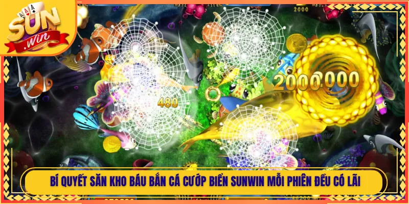 Bí Quyết Săn Kho Báu Bắn Cá Cướp Biển Sunwin Mỗi Phiên Đều Có Lãi