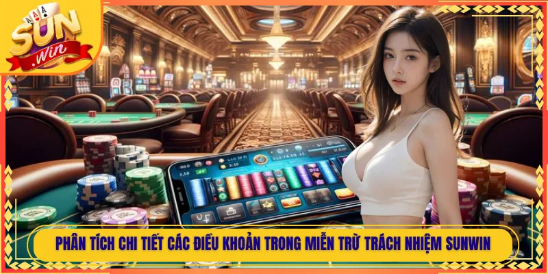 Phân tích chi tiết các điều khoản trong miễn trừ trách nhiệm Sunwin