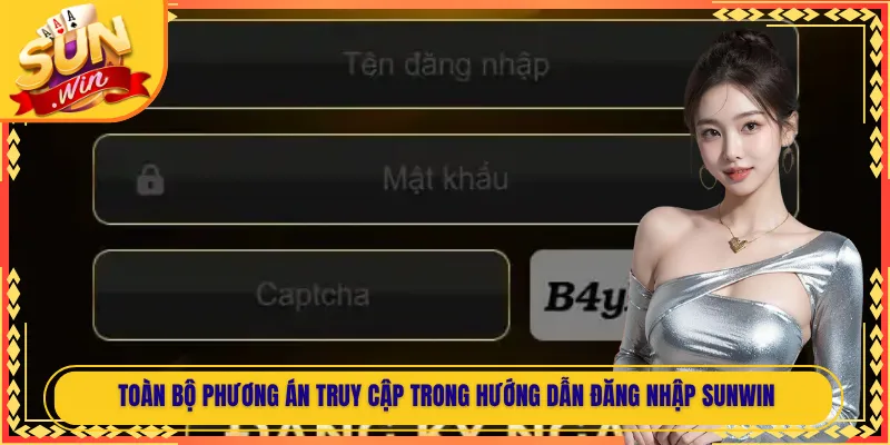 Toàn bộ phương án truy cập trong hướng dẫn đăng nhập Sunwin
