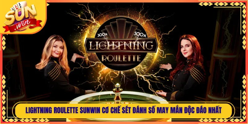 Lightning Roulette Sunwin Cơ Chế Sét Đánh Số May Mắn Độc Đáo Nhất