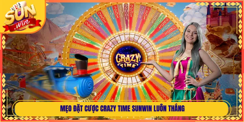 Mẹo Đặt Cược Crazy Time Sunwin Luôn Thắng